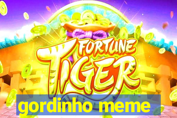 gordinho meme